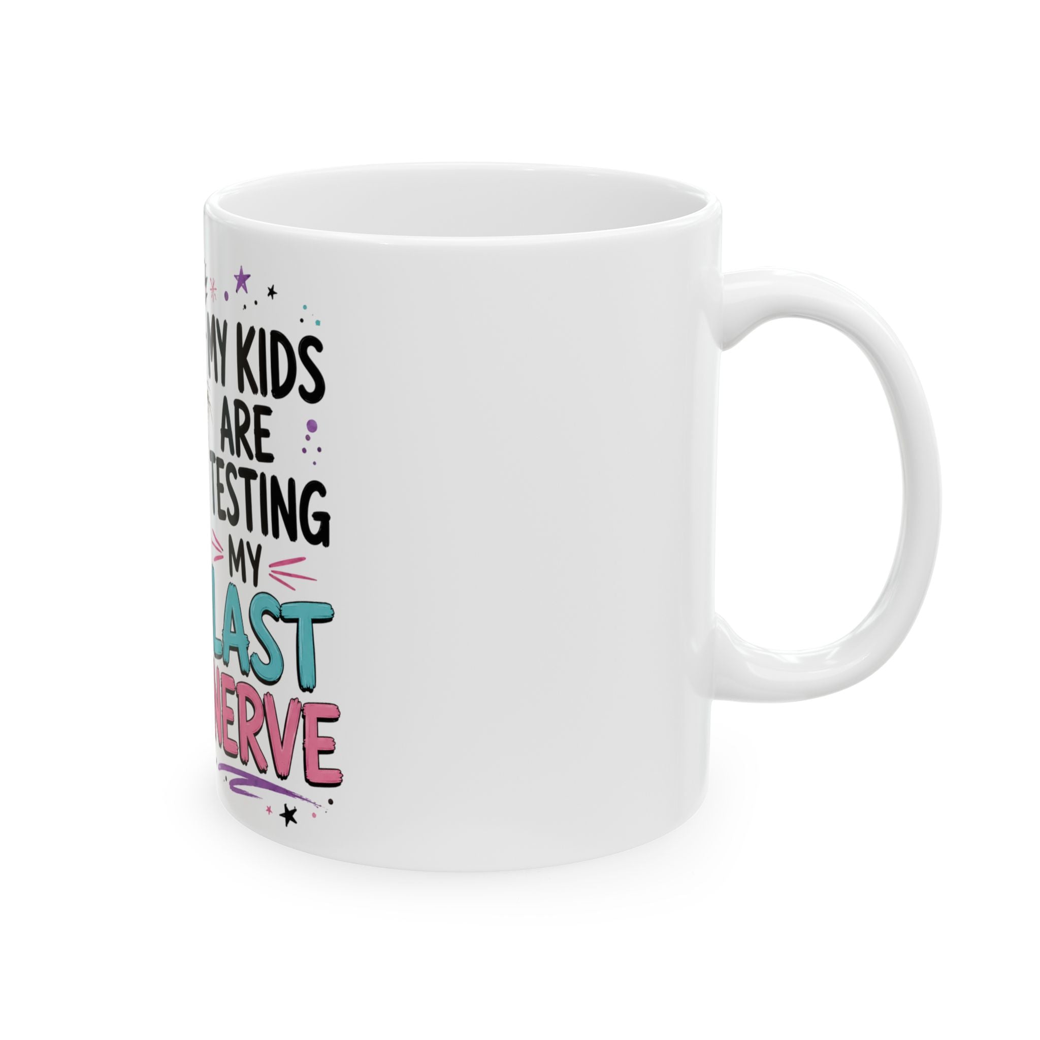 My Kids Are Testing My Last Nerve Mug