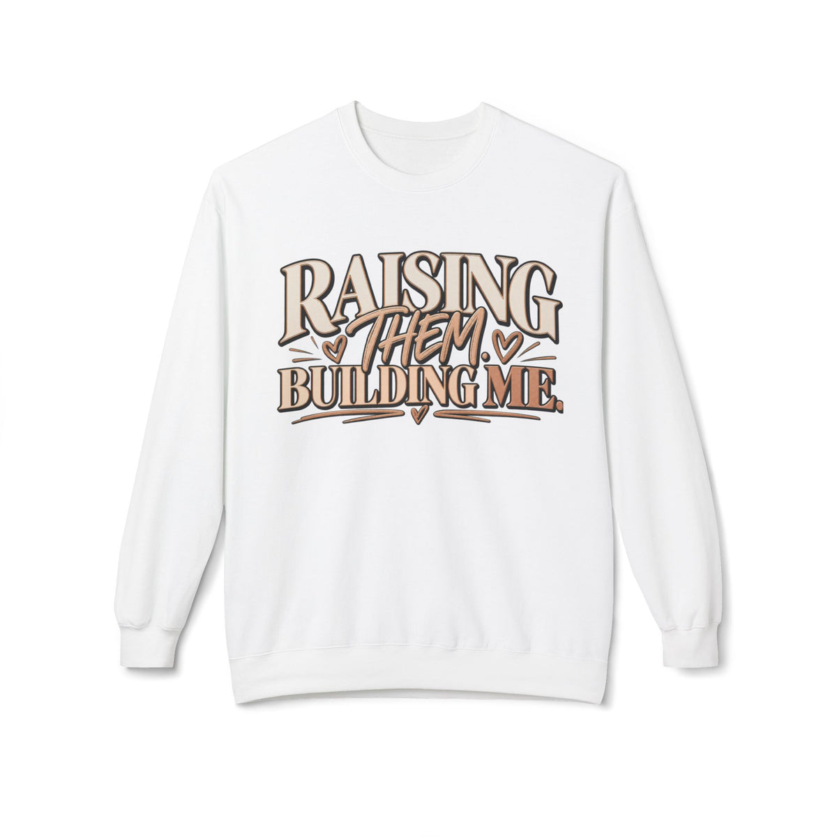 The Raising Them, Building Me™ Sweatshirt