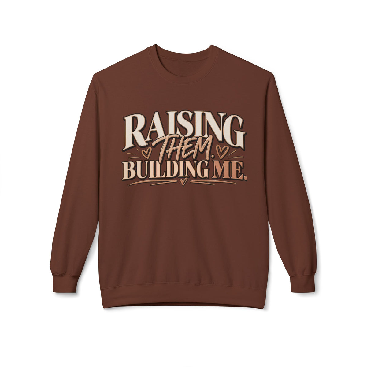 The Raising Them, Building Me™ Sweatshirt