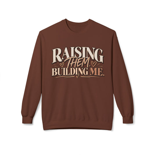 The Raising Them, Building Me™ Sweatshirt