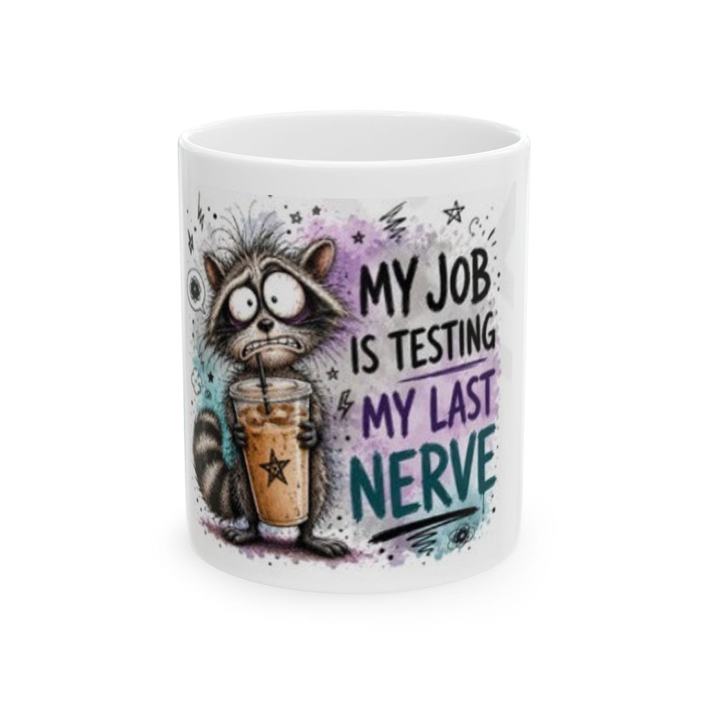 Funny Work Mug for Coworkers – My Job Is Testing My Last Nerve